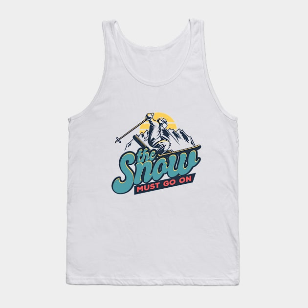 the snow must go on ski winter sports winter vacation Tank Top by RIWA